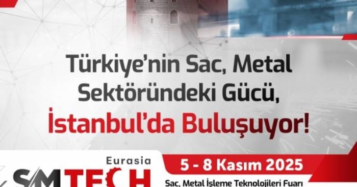 Sac ve Metal İşleme Sektörü, SMTECH Eurasia ile İstanbul`da Buluşuyor