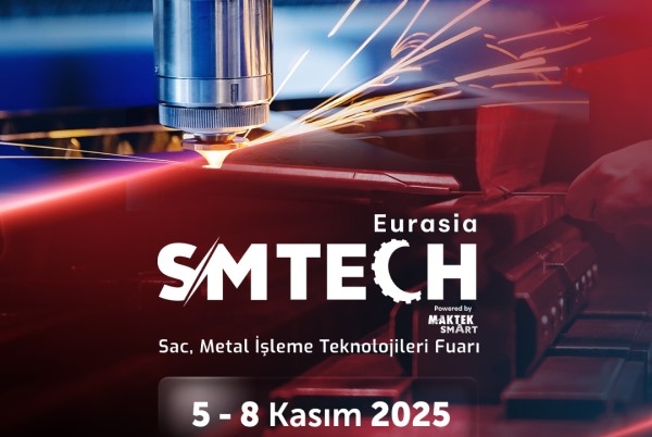 Sac ve Metal İşleme Sektörü, Yeni Lideri SMTECH Eurasia ile İstanbul`da Buluşuyor